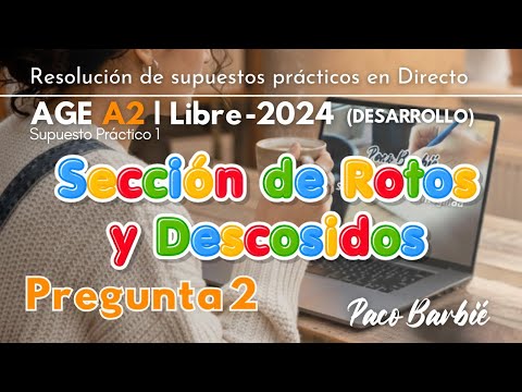 🔴DIRECTO - SUPUESTO PRÁCTICO AGE A2 LIBRE 2024 - Supuesto 1 - Pregunta 2| SECCIÓN ROTOS Y DESCOSIDOS