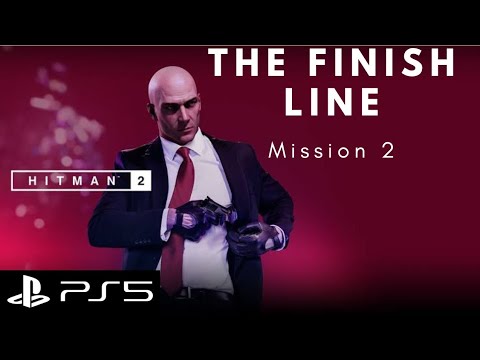 Hitman 2 | Mission 2 - The Finish Line | PS5 Gameplay Walkthrough | No Commentary