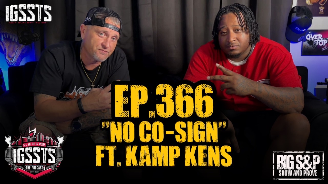 IGSSTS: The Podcast (Ep. 366) "No Co-Sign" Feat. Kamp Kens