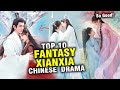 Best 10 XIANXIA Fantasy Drama Chinese Drama