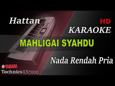 HATTAN - MAHLIGAI SYAHDU ( NADA RENDAH PRIA ) || KARAOKE