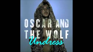 Oscar And The Wolf - Undress [official instrumental]