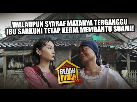 BEDAH RUMAH EPISODE 26 - Walaupun Syaraf Matanya Terganggu, Ibu Sarkuni Tetap Kerja Membantu Suami!