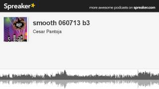 smooth 060713 b3 (made with Spreaker)