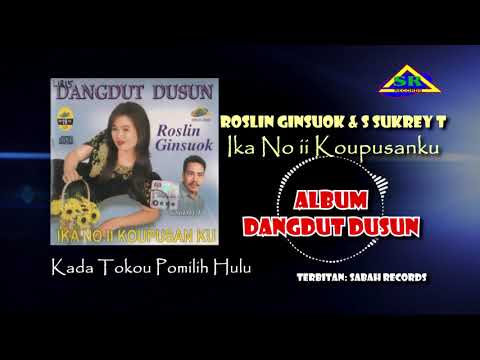 DANGDUT DUSUN - ROSLIN GINSUOK & S SUKREY T Album IKA NO II KOUPUSAN KU