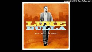 Luke Bulla - Who Loves You Better