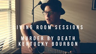 Murder By Death - Kentucky Bourbon (Living Room Sessions - Rob Geer Cover)