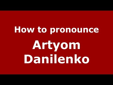 How to pronounce Artyom Danilenko (Russian/Russia)  - PronounceNames.com