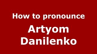 How to pronounce Artyom Danilenko