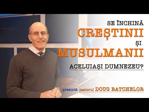 Se închină creștinii și musulmanii aceluiași Dumnezeu? - pastor Doug Batchelor