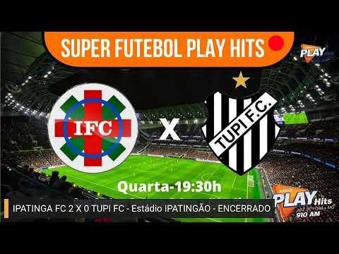 IPATINGA X TUPI FC - 19h30