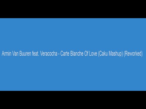 Armin Van Buuren feat. Veracocha - Carte Blanche Of Love (Caku Mashup) (Reworked)