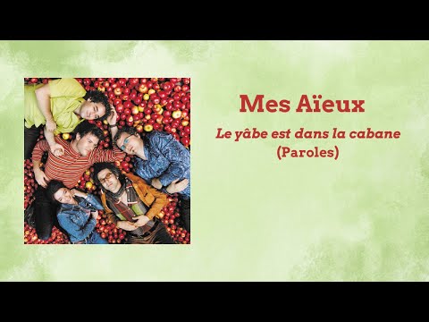 Mes Aïeux - Le yâbe est dans la cabane (Paroles)