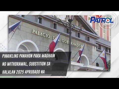 Pinaikling panahon para maghain ng withdrawal, substition sa halalan 2025 aprubado na TV Patrol