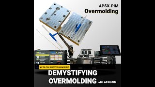 Demystifying Overmolding: A New Approach with the APSX-PIM