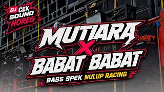 Download lagu DJ CEK SOUND HOREG • MUTIARA X BABAT BABAT • BASS EMPUK PADAT & BERISI mp3