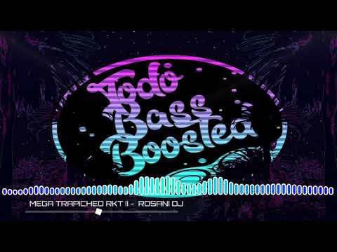 Mega Trapicheo RKT 2 - Rosani Dj  (Bass Boosted)