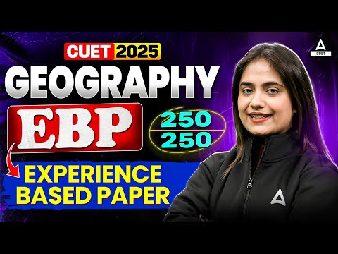 CUET 2025 Geography EBP ( Experience Based Paper ) with Solution | Target 250