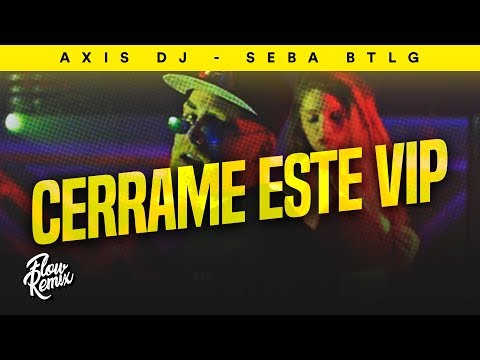 CERRAME ESTE VIP ⚡ Axis DJ, Seba BTLG (Flow Remix 2019)