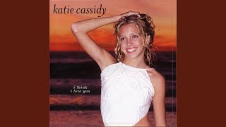 Katie Cassidy - I think I love you
