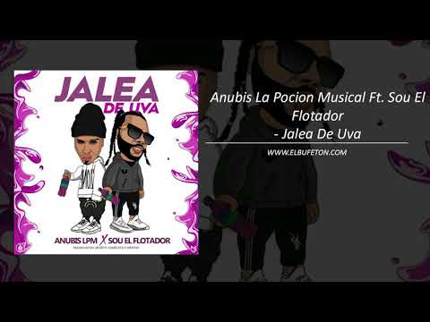 Anubis La Pocion Musical Ft  Sou El Flotador   Jalea De Uva www elbufeton com