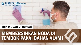 Tips Cara Membersihkan Noda di Tembok - Idea Rumah