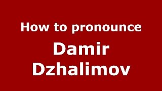 How to pronounce Damir Dzhalimov