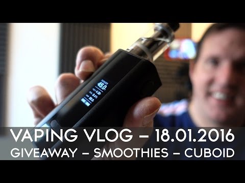 VAPING VLOG 18.01.2016 - GIVEAWAY - SMOOTHIES - CUBOID