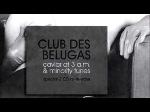 CLUB DES BELUGAS - CAVIAR AT 3 A.M. & MINORITY TUNES