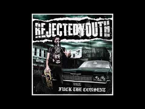 REJECTED YOUTH // Fuck The Consent (2011)