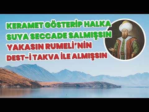 Keramet Gösterip Halka, Suya Seccade Salmışsın. Yakasın Rumeli'nin, Dest-i Takva ile Almışsın
