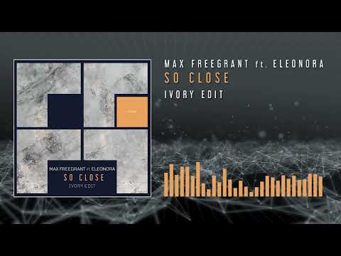 Max Freegrant feat. Eleonora - So Close (Ivory Edit)