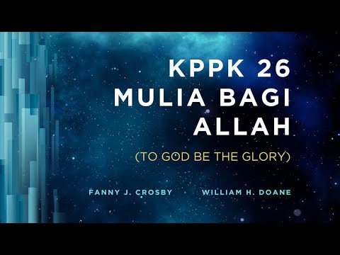 KPPK 26 - MULIA BAGI ALLAH (To God Be the Glory)