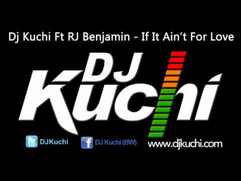 Dj Kuchi Ft RJ Benjamin - If It Ain't For Love