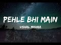 Pehle Bhi Main| Vishal Mishra | Raj Shekhar