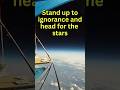 The Earth is NOT Flat, Stand up to Ignorance & Head for the Stars