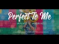 Anne Marie - Perfect To Me Lyrics Anne Marie - Perfect To Me Lyrics