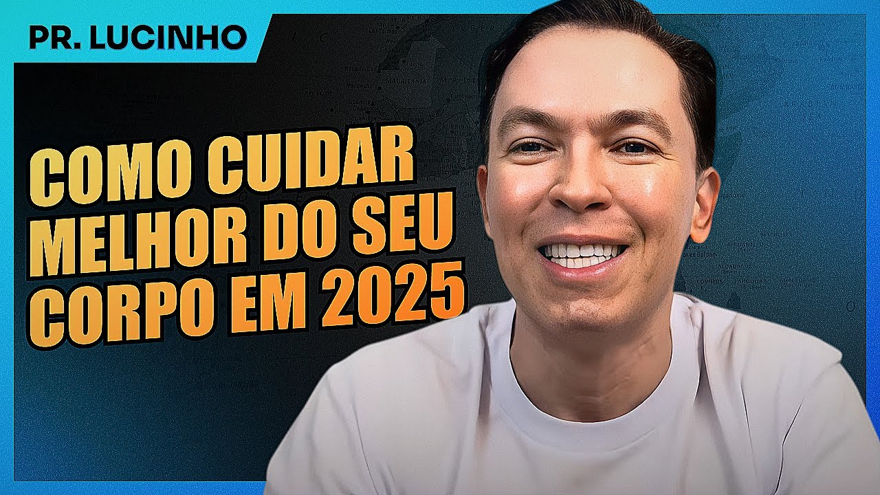 Como cuidar melhor do seu corpo em 2025 | Pr. Lucinho Barreto