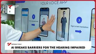 AI breaks barriers for the hearing impaired | Vietnam Today