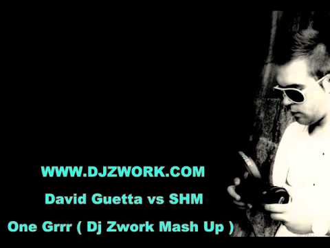 David Guetta vs SHM - One Grrr ( Dj Zwork Mash Up )  www.djzwork.com