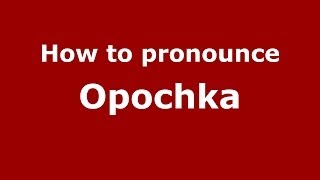 How to pronounce Opochka