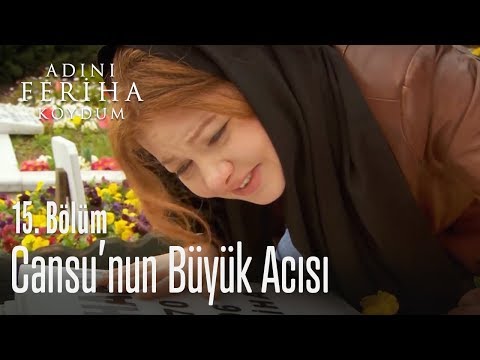 Cansu'nun büyük acısı - Adını Feriha Koydum 15. Bölüm