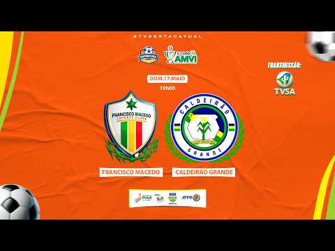COPA AMVI 2026 - Francisco Macedo vs Caldeirão Grande | 17.05