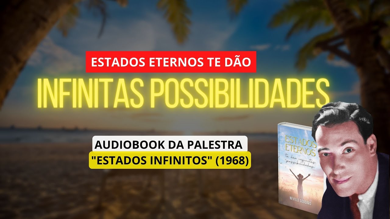 ESTADOS ETERNOS TE DÃO INFINITAS POSSIBILIDADES - NEVILLE GODDARD