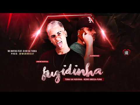 MC MATIAS FEAT. DJ BR DA TIJUCA - TOMA VAI NOVINHA / FUGIDINHA - REMIX BREGA FUNK
