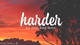 Jax Jones, Bebe Rexha - Harder (Lyrics) Jax Jones, Bebe Rexha - Harder (Lyrics)
