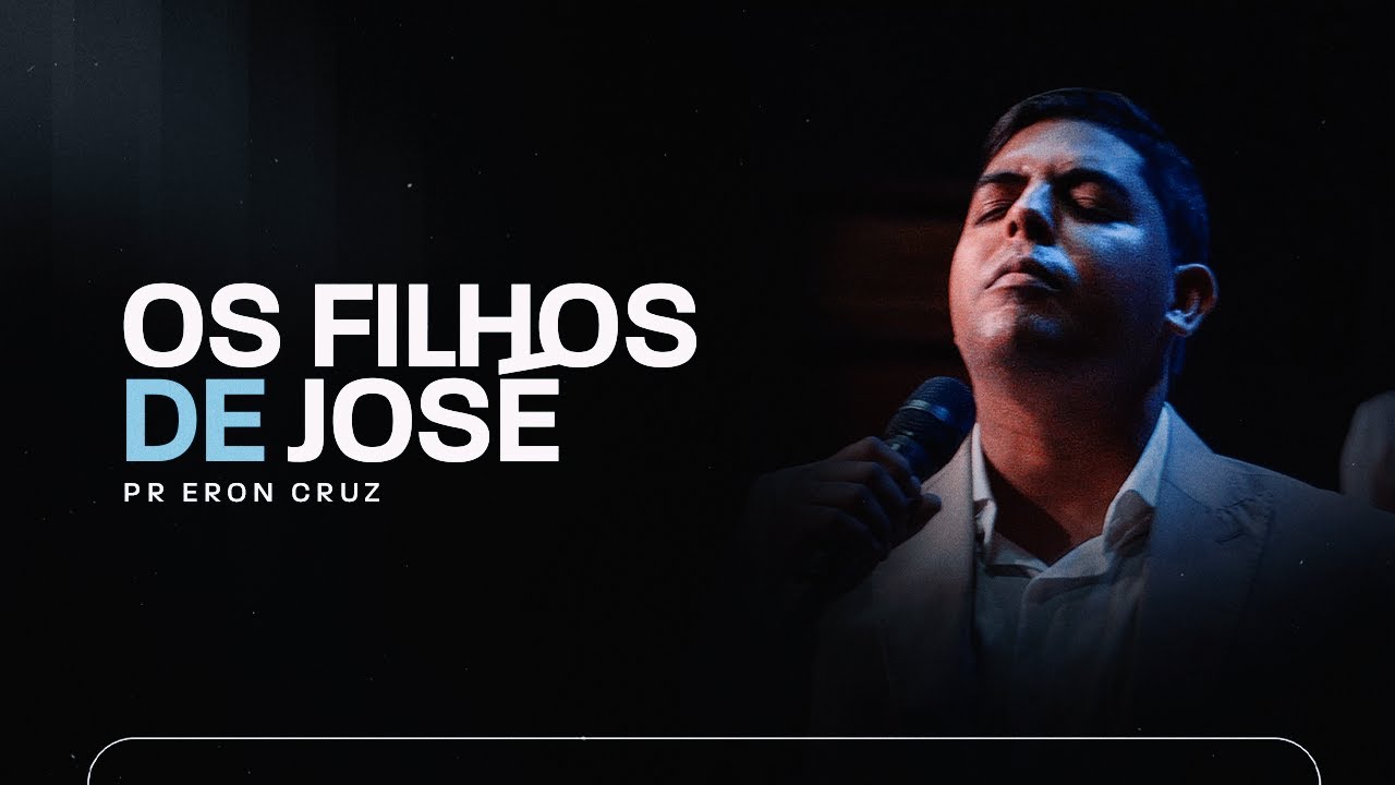 Os filhos de José | Pr. Eron Cruz