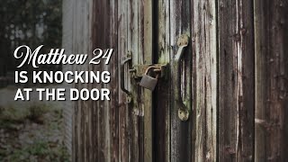 Matthew 24 (Is Knocking At The Door)