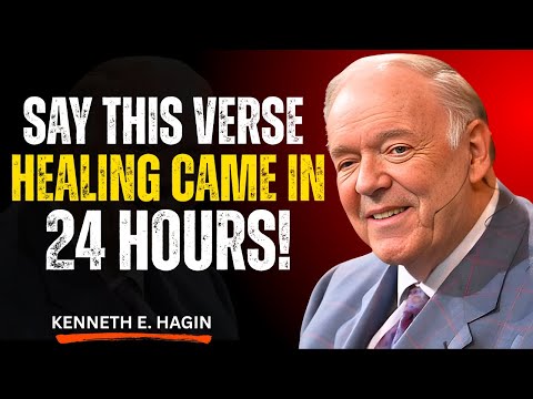 SAY THIS VERSE — HEALING CAME IN 24 HOURS! | Kenneth E. Hagin Most Powerful Speech