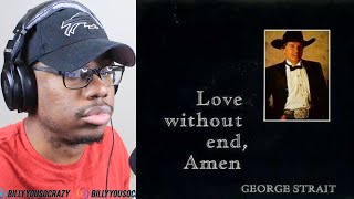 George Strait - Love Without End, Amen REACTION! ISSA CLASSIC